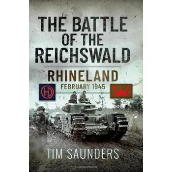 The Battle of the Reichswald - Tim Saunders