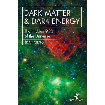 Dark Matter and Dark Energy - Clegg, Brian