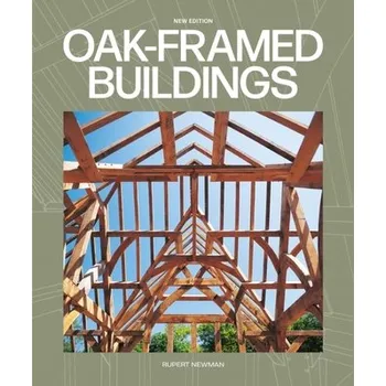 Oak-Framed Buildings - Newman, Rupert [EN] (2023, Brožovaná, GMC Publications)