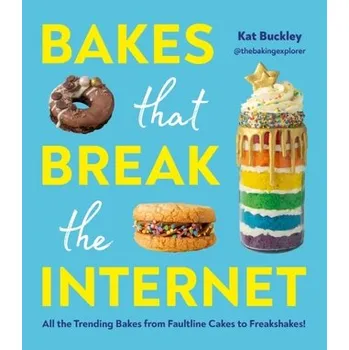 Bakes That Break The Internet - Buckley, Kat