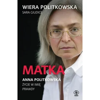 Literární biografie Matka. Anna Politkowska. Życie w imię prawdy - Wiera Politkowska, Sara Giudice