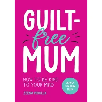 Guilt-Free Mum - Moolla, Zeena