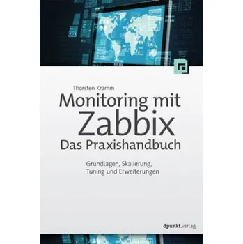 Monitoring mit Zabbix: Das Praxishandbuch - Kramm, Thorsten