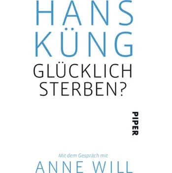Glücklich sterben? - Hans Küng