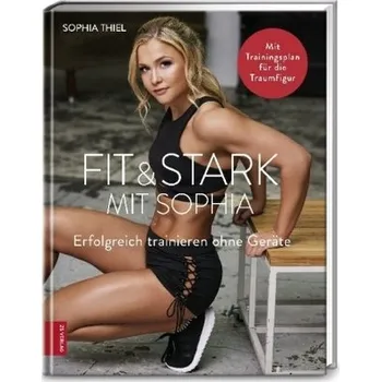 Fit & stark mit Sophia - Thiel, Sophia