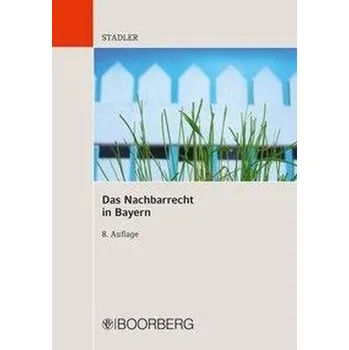 Das Nachbarrecht in Bayern - Stadler, Dominikus
