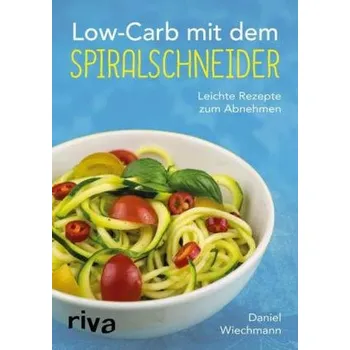 Low-Carb mit dem Spiralschneider - Wiechmann, Daniel