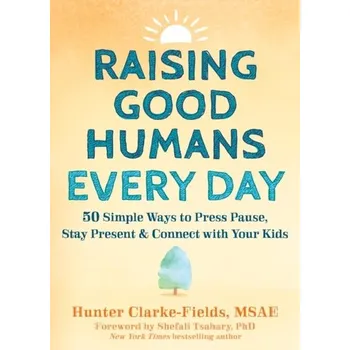 Raising Good Humans Every Day - Clarke-Fields, Hunter [EN] (2023, Brožovaná, New Harbinger Publications)
