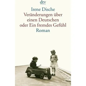 Veränderungen über einen Deutschen oder Ein fremdes Gefühl - Irene Dische