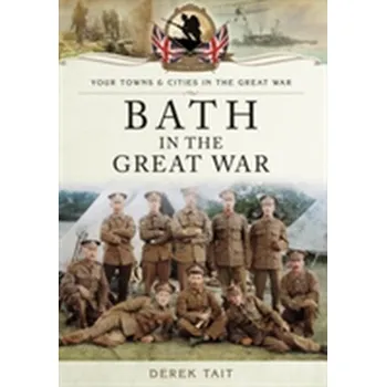 Bath in the Great War - Tait, Derek