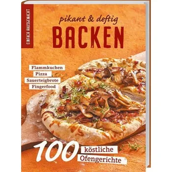 Einfach Hausgemacht: Backen - pikant & deftig