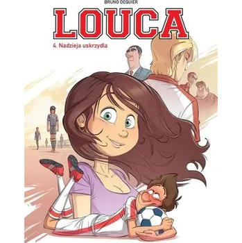 Louca T.4 Nadzieja nas uskrzydla - Bruno Deqiuer, Bruno Deqiuer, Maria Mosiewicz