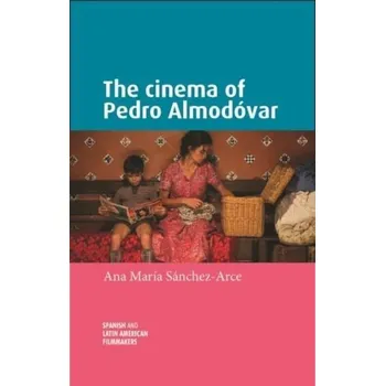 Cestování The Cinema of Pedro AlmodoVar - Sanchez-Arce, Ana Maria [EN] (2022, Brožovaná, Manchester University Press)