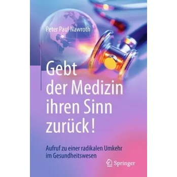 Encyklopedie Gebt der Medizin ihren Sinn zurück! - Nawroth, Peter Paul