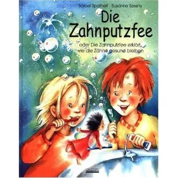Pohádka Die Zahnputzfee, m. Kinderzahnbürste - Spathelf, Bärbel