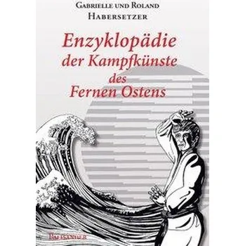 Enzyklopädie der Kampfkünste des Fernen Ostens - Habersetzer, Roland