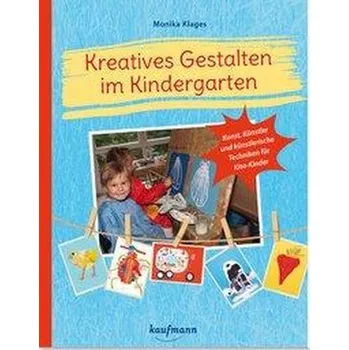 Kreatives Gestalten im Kindergarten - Klages, Monika