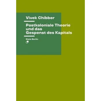 Postkoloniale Theorie und das Gespenst des Kapitals - Chibber, Vivek