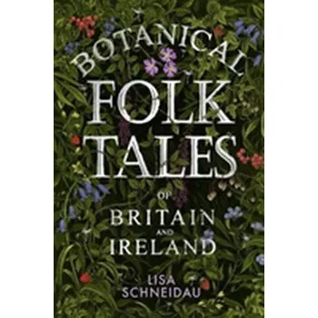 Pohádka Botanical Folk Tales of Britain and Ireland - Schneidau, Lisa