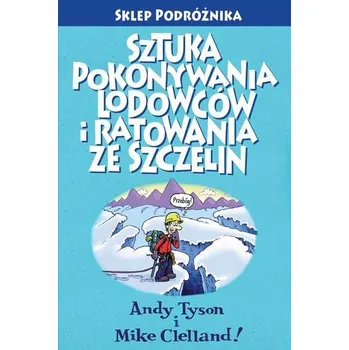 Sztuka pokonywania lodowców i ratowania ze szczelin wyd. 4 - Allen O’Bannon, Mike Clelland