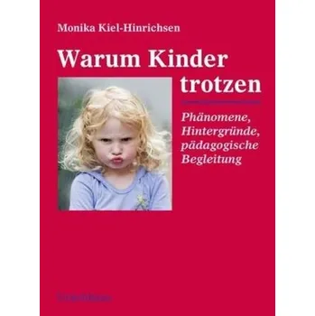Warum Kinder trotzen - Kiel-Hinrichsen, Monika