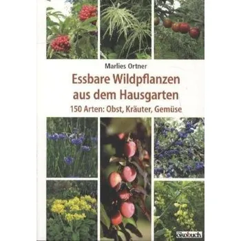 Essbare Wildpflanzen aus dem Hausgarten - Ortner, Marlies