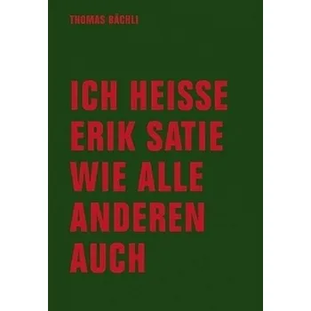 Umění Ich heiße Erik Satie wie alle anderen auch - Bächli, Tomas