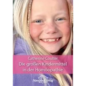 Die großen Kindermittel in der Homöopathie - Coulter, Catherine R.