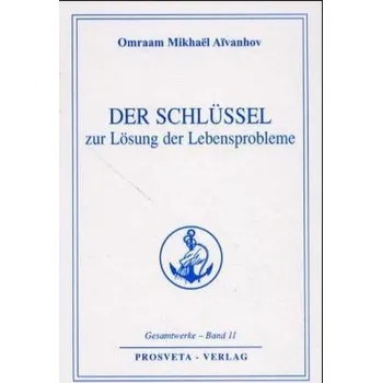 Der Schlüssel zur Lösung der Lebensprobleme - Aivanhov, Omraam M.