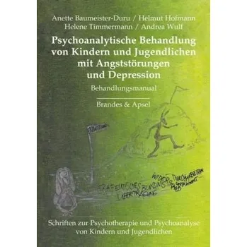 Psychoanalytische Behandlung von Kindern und Jugendlichen mit Angststörungen und Depressionen - Baumeister-Duru, Anette