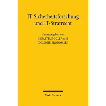 IT-Sicherheitsforschung und IT-Strafrecht - Golla, Sebastian J.