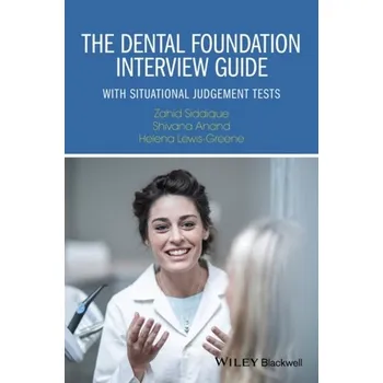 The Dental Foundation Interview Guide - with Situational Judgement Tests - Siddique, Zahid; Anand, Shivana; Lewis-Greene, Helena