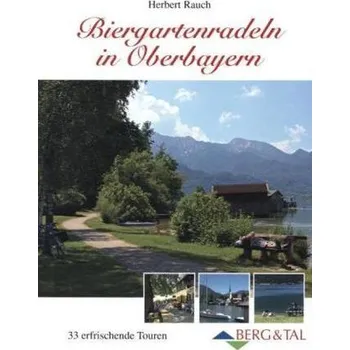 Cestování Biergartenradeln in Oberbayern - Rauch, Herbert