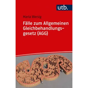 Fälle zum Allgemeinen Gleichbehandlungsgesetz (AGG) - Wersig, Maria