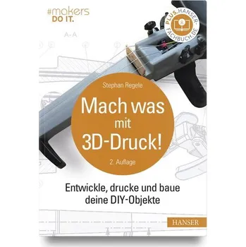 Technika Mach was mit 3D-Druck! - Regele, Stephan [DE] (2023, Firma, Hanser Fachbuchverlag)