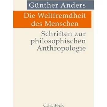 Die Weltfremdheit des Menschen - Anders, Guenther