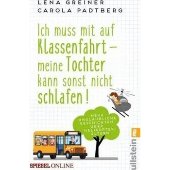 Ich muss mit auf Klassenfahrt - meine Tochter kann sonst nicht schlafen! - Greiner, Lena