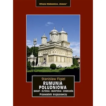 Rumunia Południowa. Banat, Oltenia, Muntenia, Dobrudża - STANISŁAW FIGIEL