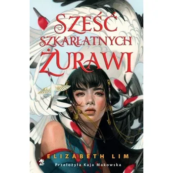 Sześć szkarłatnych żurawi - Lim, Elizabeth