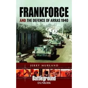 Cestování Frankforce and the Defence of Arras 1940 - Murland, Jerry