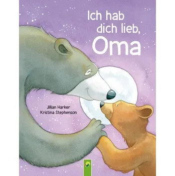 Pohádka Ich hab dich lieb, Oma | Für Kinder ab 2 Jahren - Jilian Harker; Kristina Stephenson