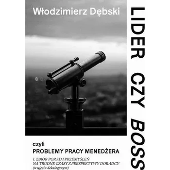 Lider czy Boss, czyli problemy pracy menedżera - Dębski Włodzimierz