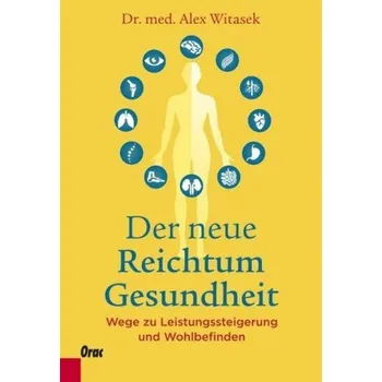 Der neue Reichtum Gesundheit - Witasek, Alex