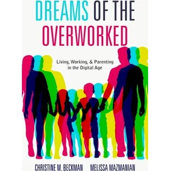 Dreams of the Overworked - Beckman, Christine M.; Mazmanian, Melissa