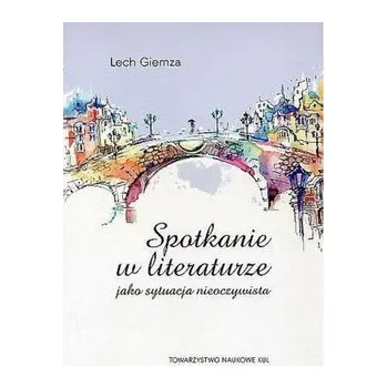 Spotkanie w literaturze jako sytuacja nieoczywista - GIEMZA LECH