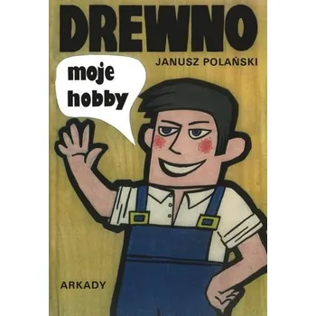 Drewno moje hobby - Janusz Polański