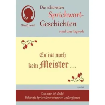 Es ist noch kein Meister vom Himmel gefallen, Die schönsten Sprichwort-Geschichten rund ums Tagwerk - Paul, Linus