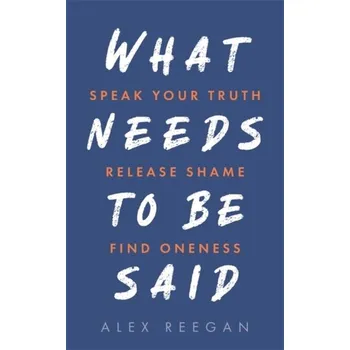 Literární biografie What Needs to Be Said - Reegan, Alex