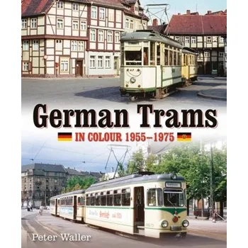 German Trams in Colour 1955-1975 - Waller, Peter