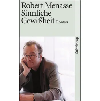 Sinnliche Gewißheit - Robert Menasse